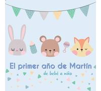 El primer año de Martín - de bebé a niño: Álbum de tu bebé para completar con las experiencias vividas durante su primer año