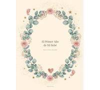 El Primer Año de Mi Bebé - Diario de Hitos y Recuerdos: Captura Cada Sonrisa, Risa y Primer Paso - 32 Páginas de Hitos Guiados, Páginas de Foto Mensual, Lista de Primeras Veces y Cartas para Tu Bebé