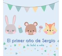 El primer año de Sergio - de bebé a niño: Álbum de tu bebé para completar con las experiencias vividas durante su primer año
