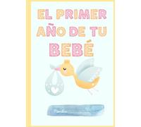 El Primer Año de tu Bebé 2: El libro donde anotar todo de tu bebé, cómo va creciendo, todo lo que aprende nuevo, poner sus mejores fotos, etc.