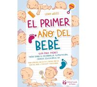 El primer año del bebé - Guía para los padres: Todo sobre el desarrollo, alimentación, crianza, educación & Co. Para empezar con éxito el primer año de vida del bebé (+ checklist y recetario)