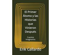 El Primer Átomo y las Historias que Vinieron Después: Cuentos imaginarios