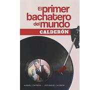 El primer bachatero del mundo: Calderón