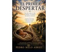 El Primer Despertar: Desde el primer abrir de los ojos hasta el último cerrar de los párpados
