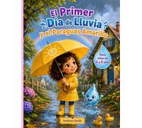 El Primer Día de Lluvia y el Paraguas Amarillo: Un cuento ilustrado a color, con personajes consistentes, sobre una niña adorable que descubre cuánta ... lluvia. 73 páginas, para niños de 4 a 8 años.
