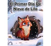 El primer día de nieve de Lila: Un dulce cuento de invierno para niños de 2 a 5 años sobre la amistad, la nieve y la magia de descubrir el primer día nevado.