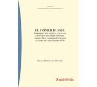 EL PRIMER DUSSEL: INTRODUCCIÓN ESQUEMÁTICA A LA FILOSOFÍA DE ENRIQUE DUSSEL ANALÉCTICA Y LIBERACIÓN HASTA FINALES DE LA DÉCADA DE 1970