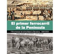 EL PRIMER FERROCARRIL DE LA PENÍNSULA: 175è aniversari de la línia de Mataró a Barcelona 1848-2023