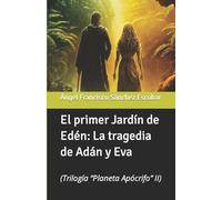 El primer Jardín de Edén: La tragedia de Adán y Eva: (Trilogía “Planeta Apócrifo” II): 2