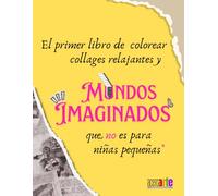 El primer libro de colorear collages relajantes y mundos imaginados que no es para niñas pequeñas: Colorea y relájate; recorta e imagina, juega y emociónate, pega para crear.