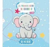 El Primer Libro De Colorear de Mi Bebé + 1 Año: 70 dibujos grandes y simples de animales, frutas, juguetes y objetos cotidianos | Niños y niñas 1, 2, 3, 4 años (Aprende y Colorea)