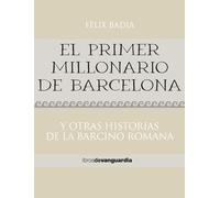 El primer millonario de Barcelona: Y otras historias de la Barcino romana (LIBROS DE VANGUARDIA)