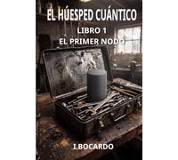 El Primer Nodo: El Huésped Cuántico (Libro 1)