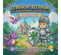 El Príncipe Alejandro en el Mundo de Dragones y Criaturas Mágicas: Libro de actividades infantil para niños de 4 a 8 años | Colorear, laberintos, ... (El Mundo Mágico de Princesas y Príncipes)