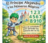El Príncipe Alejandro y los Números Mágicos: Libro de actividades para aprender los números del 1 al 10 | Contar, trazar, colorear y jugar | Niños de ... (El Mundo Mágico de Princesas y Príncipes)