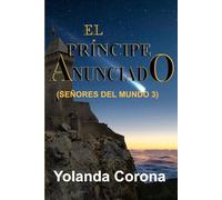 El Príncipe Anunciado: Sigue las aventuras, llenas de magia y fantasía, en el tercer libro de la saga (SEÑORES DEL MUNDO)