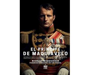 El Príncipe de Maquiavelo, precedido de la biografía del autor y seguido del Anti-Maquiavelo o examen del Príncipe, por Federico, El Grande, rey de Prusia, con un prefacio de Voltaire...