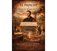 El Príncipe de Nicolás Maquiavelo: Un manual antiguo para estructuras contemporáneas (Clásicos para el Presente)