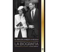 El Príncipe Enrique y Meghan Markle: La biografía - La historia de la boda y la búsqueda de la libertad de una familia real moderna (Reales)