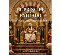 El príncipe exiliado: La leyenda de Abderramán I (Saga de Al-Ándalus)