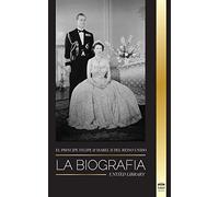 El príncipe Felipe e Isabel II del Reino Unido: La biografía - Larga vida a Su Majestad, la Corona Británica y el retrato del matrimonio real de 73 años (Reales)