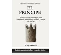 El Príncipe - Nicolás Maquiavelo: Poder y liderazgo en el mundo real: Estrategia, política y naturaleza humana para tomar decisiones con criterio (Clásicos del Desarrollo Personal Aplicado)