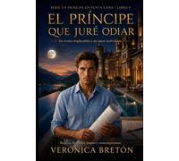 El Príncipe que Juré Odiar: Un romance de la realeza del odio al amor: 4 (Un Principe en Punta Cana)