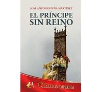El príncipe sin reino (IMPERIUM DE NOVELA HISTORICA)