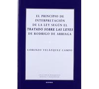El principio de interpretación de la ley según el Tratado sobre las leyes de Rodrigo de Arriaga (Colección de pensamiento medieval y renacentista)