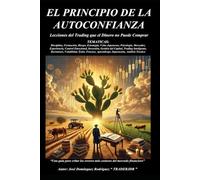 EL PRINCIPIO DE LA AUTOCONFIANZA: Lecciones del Trading que el Dinero no Puede Comprar