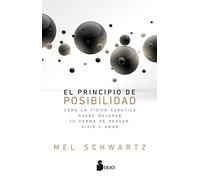 El principio de posibilidad: Cómo la física cuántica puede mejorar tu forma de pensar, vivir y amar