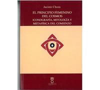 EL PRINCIPIO FEMENINO DEL COSMOS ICONOGRAFÍA, MITOLOGÍA Y METAFÍSICA DEL COMIENZO