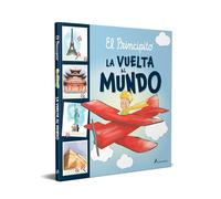 El principito. La vuelta al mundo (Biblioteca Saint-Exupéry)