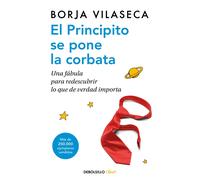 El principito se pone corbata. Una fábula para redescubrir lo que de verdad importa. | Borja Vilaseca