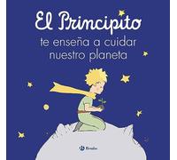 El Principito te enseña a cuidar nuestro planeta (Castellano - A PARTIR DE 3 AÑOS - PERSONAJES - El Principito)