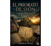 EL PRIORATO DE SIÓN: Genealogías, Rennes-le-Château y la fabricación de un mito. (Biblioteca Historia del Poder)