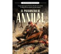 El prisionero de Annual: La gesta del sargento Francisco Basallo y los cautivos de Abd el-Krim contada cien años después (No Ficción)