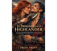 EL PRISIONERO DE LA HIGHLANDER: Capturado en guerra. Atado por sangre. Rendido al fuego de una mujer (Highlands). Dark romance histórico ambientado en ... 5 (SANGRE, CLAN Y DESEO EN LAS HIGHLANDS)