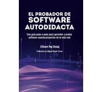 El probador de software autodidacta Una guía paso a paso para aprender a probar software usando proyectos de la vida real