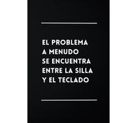El Problema a Menudo se Encuentra Entre la Silla y el Teclado: Libreta Divertida | Cuaderno de Notas Lineado | Idea de Regalo Original, Gracioso