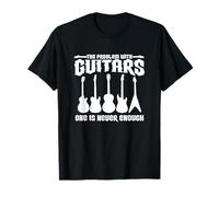 El problema con las guitarras nunca es suficiente Camiseta