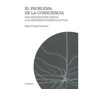 El problema de la consciencia: Una introducción crítica a la discusión filosófica actual (Teorema. Serie mayor)