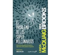 El Problema De Los Super-Millonarios: Cómo se han apropiado del mundo los super-ricos y cómo podem (ENTRELINEAS)
