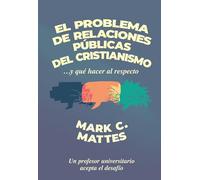 El problema de relaciones pblicas del cristianismo: ...Y Qué Hacer Al Respecto