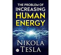 El problema del aumento de la energía humana - NUEVO Nikola Tesla 2021