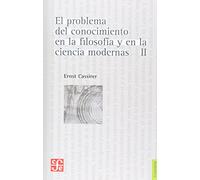 EL PROBLEMA DEL CONOCIMIENTO EN LA FILOSOFÍA Y EN LAS CIENCIAS MODERNAS TOMO 2: Desarrollo y culminacion del racionalismo. El problema del ... de Newton a Kant, (Filosofia (fce))