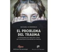 El Problema Del Trauma. La Búsqueda Para Descubrir Cómo Las Creencias Se Convierten En Hechos