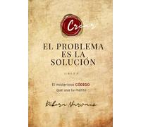 EL PROBLEMA ES LA SOLUCIÓN: El Misterioso Código que te Protege (CREAR- Códigos Ocultos EXPLICADOS Y REVELADOS)