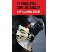 El Problema Son Los Bancos: Cartas A Wall Street