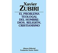 El problema teologal del hombre: Dios, religión, cristianismo (Obras de Xavier Zubiri)